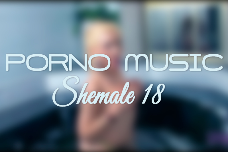 Porno Music Shemale #18
